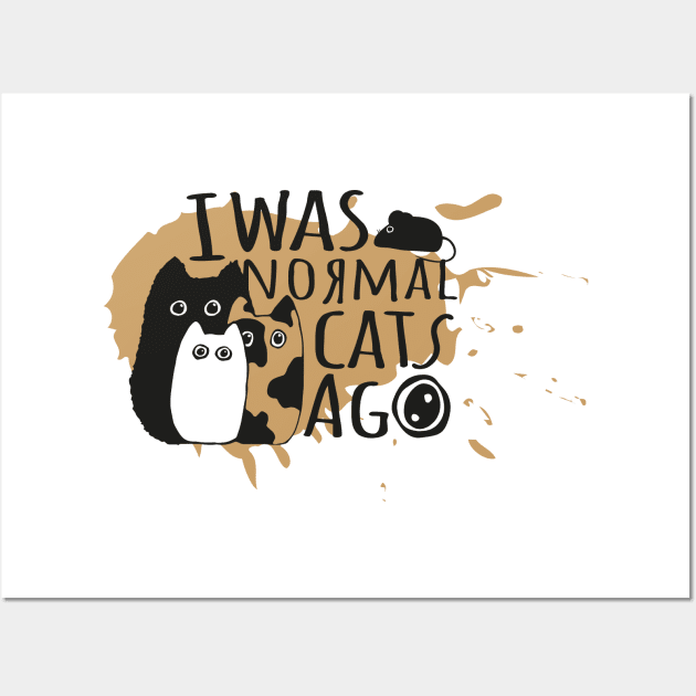 I was normal three cats ago Wall Art by Ravendax